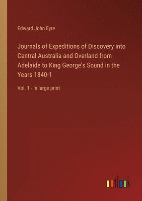 bokomslag Journals of Expeditions of Discovery into Central Australia and Overland from Adelaide to King George's Sound in the Years 1840-1