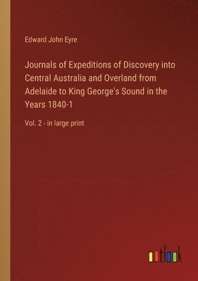 bokomslag Journals of Expeditions of Discovery into Central Australia and Overland from Adelaide to King George's Sound in the Years 1840-1