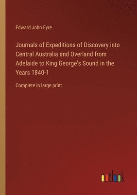 bokomslag Journals of Expeditions of Discovery into Central Australia and Overland from Adelaide to King George's Sound in the Years 1840-1