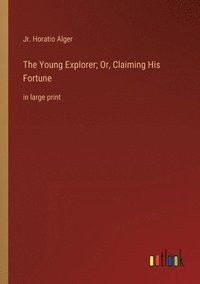 bokomslag Young Explorer; Or, Claiming His Fortune
