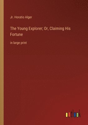 bokomslag Young Explorer; Or, Claiming His Fortune