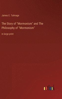 bokomslag The Story of &quot;Mormonism&quot; and The Philosophy of &quot;Mormonism&quot;