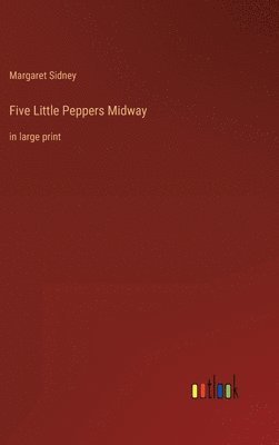 Margaret Sidney - Five Little Peppers Midway, Inbunden