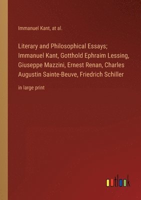 bokomslag Literary and Philosophical Essays; Immanuel Kant, Gotthold Ephraim Lessing, Giuseppe Mazzini, Ernest Renan, Charles Augustin Sainte-Beuve, Friedrich Schiller