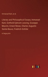 bokomslag Literary and Philosophical Essays; Immanuel Kant, Gotthold Ephraim Lessing, Giuseppe Mazzini, Ernest Renan, Charles Augustin Sainte-Beuve, Friedrich Schiller