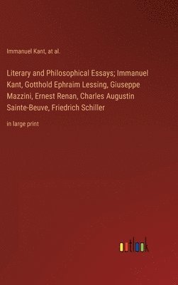 Literary and Philosophical Essays; Immanuel Kant, Gotthold Ephraim Lessing, Giuseppe Mazzini, Ernest Renan, Charles Augustin Sainte-Beuve, Friedrich Schiller 1