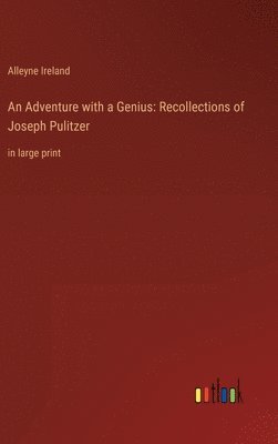 Alleyne Ireland - Adventure with a Genius, Inbunden