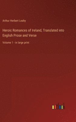 bokomslag Heroic Romances of Ireland, Translated into English Prose and Verse