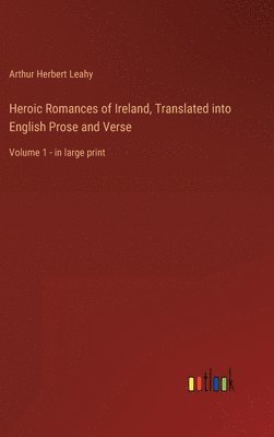 Heroic Romances of Ireland, Translated into English Prose and Verse
