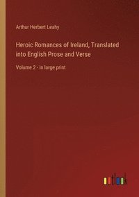 bokomslag Heroic Romances of Ireland, Translated into English Prose and Verse