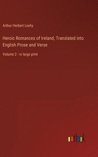 bokomslag Heroic Romances of Ireland, Translated into English Prose and Verse