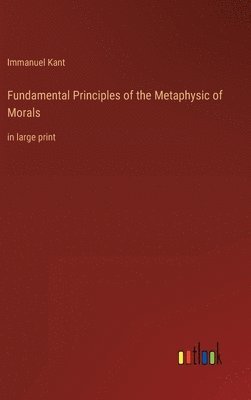 Fundamental Principles of the Metaphysic of Morals 1