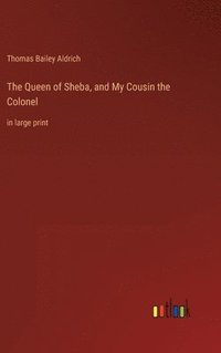 bokomslag The Queen of Sheba, and My Cousin the Colonel