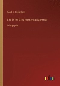 bokomslag Life in the Grey Nunnery at Montreal