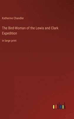 Katherine Chandler - Bird-Woman of the Lewis and Clark Expedition, Inbunden