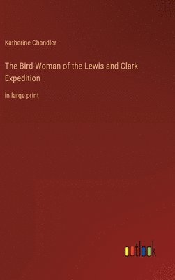 The Bird-Woman of the Lewis and Clark Expedition 1