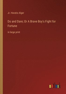 Do and Dare; Or A Brave Boy's Fight for Fortune 1