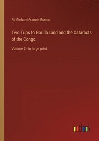 bokomslag Two Trips to Gorilla Land and the Cataracts of the Congo,