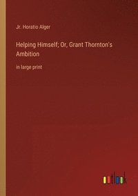 bokomslag Helping Himself; Or, Grant Thornton's Ambition