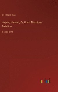 bokomslag Helping Himself; Or, Grant Thornton's Ambition