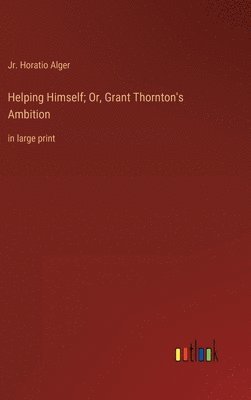 bokomslag Helping Himself; Or, Grant Thornton's Ambition