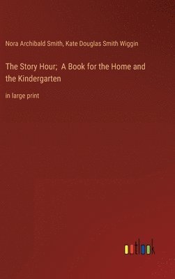 Story Hour; A Book for the Home and the Kindergarten