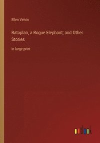 bokomslag Rataplan, a Rogue Elephant; and Other Stories