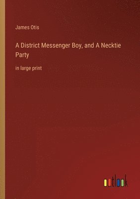 bokomslag District Messenger Boy, and A Necktie Party