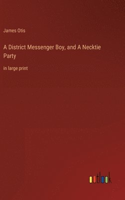 bokomslag District Messenger Boy, and A Necktie Party