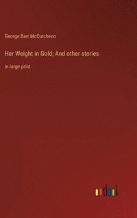 bokomslag Her Weight in Gold; And other stories