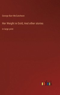 bokomslag Her Weight in Gold; And other stories