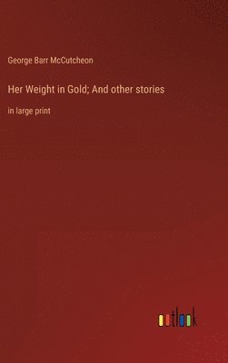 bokomslag Her Weight in Gold; And other stories