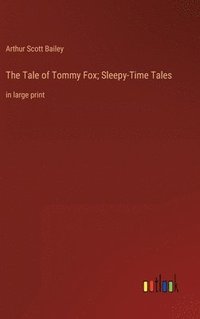 bokomslag The Tale of Tommy Fox; Sleepy-Time Tales: in large print