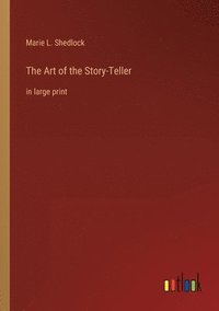 bokomslag The Art of the Story-Teller: in large print