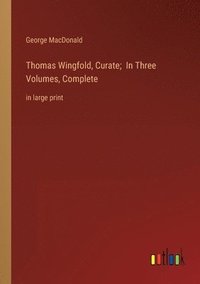 bokomslag Thomas Wingfold, Curate; In Three Volumes, Complete