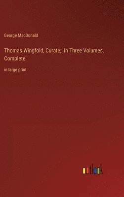 Thomas Wingfold, Curate; In Three Volumes, Complete 1