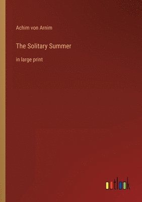 Achim Von Arnim, Achim von Arnim - The Solitary Summer: in large print, Häftad