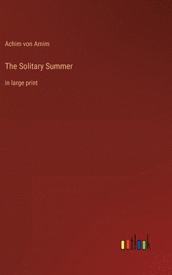 Achim Von Arnim, Achim von Arnim - The Solitary Summer: in large print, Inbunden