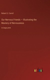 bokomslag Our Nervous Friends - Illustrating the Mastery of Nervousness