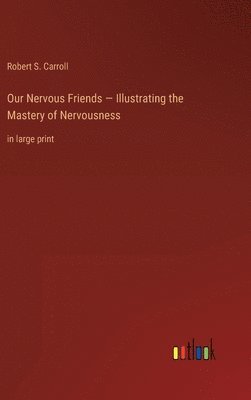 Our Nervous Friends - Illustrating the Mastery of Nervousness 1