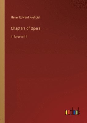 Henry Edward Krehbiel - Chapters of Opera, Häftad