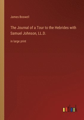 bokomslag Journal of a Tour to the Hebrides with Samuel Johnson, LL.D.
