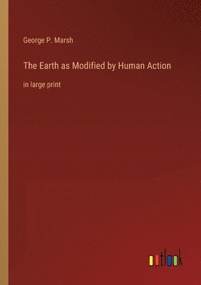 bokomslag The Earth as Modified by Human Action