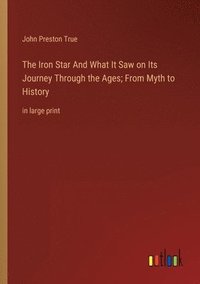 bokomslag The Iron Star And What It Saw on Its Journey Through the Ages; From Myth to History