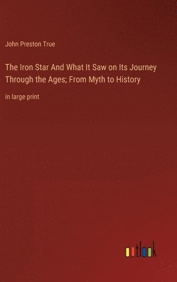 bokomslag The Iron Star And What It Saw on Its Journey Through the Ages; From Myth to History