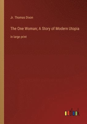Thomas Dixon Jr, Jr. Dixon, Thomas, Jr. Thomas Dixon - One Woman; A Story of Modern Utopia, Häftad