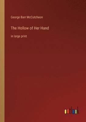 George Barr McCutcheon, George Barr Mccutcheon - Hollow of Her Hand, Häftad
