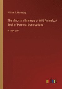 bokomslag The Minds and Manners of Wild Animals; A Book of Personal Observations