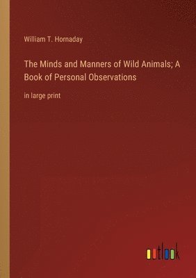 bokomslag The Minds and Manners of Wild Animals; A Book of Personal Observations