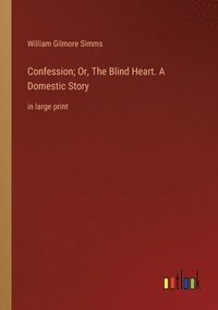 bokomslag Confession; Or, The Blind Heart. A Domestic Story